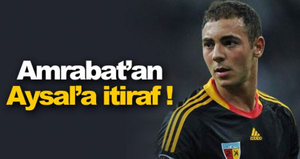 Amrabat'tan Aysal'a itiraf !